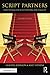 Script Partners: How to Succeed at Co-Writing for Film & TV