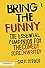 Bring the Funny: The Essential Companion for the Comedy Screenwriter