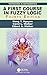 A First Course in Fuzzy Logic (Textbooks in Mathematics)