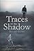 Traces of the Shadow