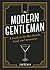 The Modern Gentleman: The Guide to the Best Food, Drinks, and Accessories