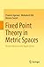 Fixed Point Theory in Metric Spaces: Recent Advances and Applications