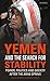 Yemen and the Search for Stability: Power, Politics and Society After the Arab Spring (Library of Modern Middle East Studies Book 183)