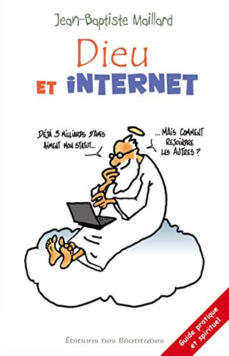 Dieu et internet: 40 questions pour mettre le feu au web (guide pratique et spirituel) (EDB) (French Edition)