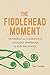 The Fiddlehead Moment: Pioneering an Alternative Canadian Modernism in New Brunswick