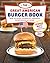 The Great American Burger Book: How to Make Authentic Regional Hamburgers at Home