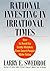 Rational Investing in Irrational Times: How to Avoid the Costly Mistakes Even Smart People Make Today