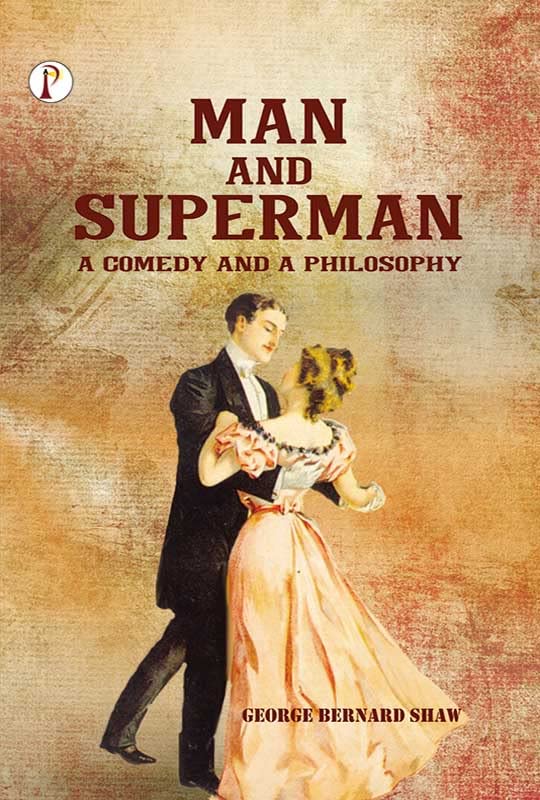 Man and Superman: A Comedy and a Philosophy
