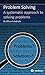 Problem Solving: A systematic approach to solving problems
