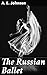 The Russian Ballet: Exploring the Legacy of Russian Ballet: Artistry, Traditions, and Influence on Global Culture