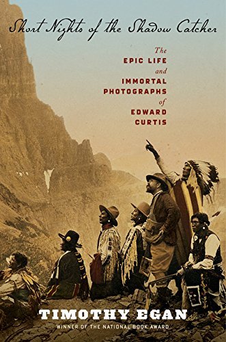 Short Nights of the Shadow Catcher: The Epic Life and Immortal Photographs of Edward Curtis