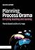Planning Process Drama: Enriching teaching and learning