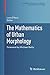 The Mathematics of Urban Morphology (Modeling and Simulation in Science, Engineering and Technology)