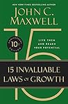 Book cover for The 15 Invaluable Laws of Growth (10th Anniversary Edition): Live Them and Reach Your Potential