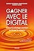 Gagner avec le digital - Comment les technologies numériques transforment les entreprises (French Edition)