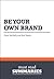 Summary: Be Your Own Brand - David McNally and Karl Speak: Achieve More of What You Want by Being More of Who You Are (Summaries.com / BusinessNews Publishing Ltd.)