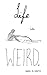 Life Is Weird