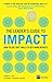 Leader's Guide to Impact, The: How To Use Soft Skills To Get Hard Results