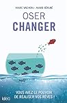 Oser changer: Vous avez le pouvoir de réaliser vos rêves ! (CITY IDEO) (French Edition)