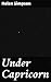 Under Capricorn: Enriched edition. Exploring the depths of human emotions in a collection of riveting short stories set in colonial Australia