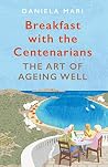 Breakfast with the Centenarians: The Science of Ageing Well Book cover for Breakfast with the Centenarians: The Science of Ageing Well