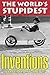 The World's Stupidest Inventions (The World's Stupidest S.)