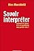 Savoir interpréter : Comment les choses acquièrent leurs significations ? (Hors collection) (French Edition)