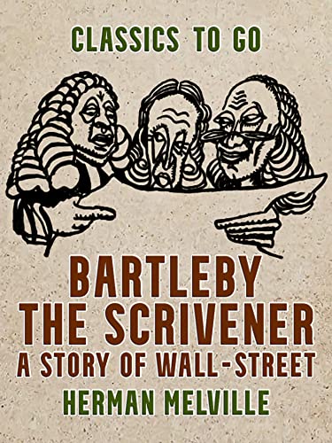 Bartleby, the Scrivener A Story of Wall-Street