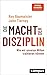 Die Macht der Disziplin: Wie wir unseren Willen trainieren können (German Edition)