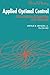Applied Optimal Control: Optimization, Estimation and Control