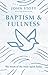 Baptism and Fullness: The Work of the Holy Spirit Today (IVP Classics)