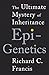 Epigenetics: The Ultimate Mystery of Inheritance