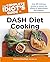 The Complete Idiot's Guide to DASH Diet Cooking: Over 160 Delicious Recipes to Reduce the Effects of Hypertension and Diabetes