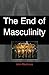 End of Masculinity (UK Higher Education OUP Humanities & Social Sciences Women's Studies)