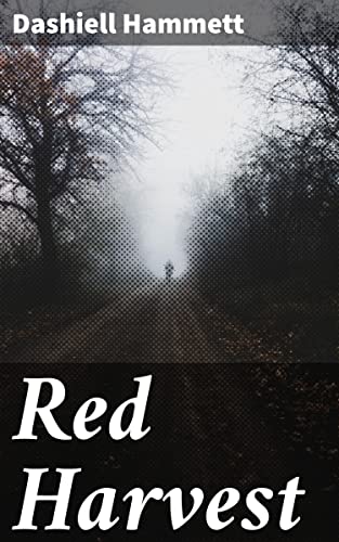 Red Harvest: Enriched edition. A Tale of Corruption and Intrigue in a Gritty City