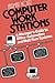 Computer Work Stations: A Manager’s Guide to Office Automation and Multi-User Systems