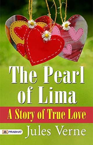 The Pearl of Lima: A Story of True Love: Jules Verne's Romantic Journey - Pursuit of a Precious Heart
