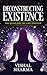 DECONSTRUCTING EXISTENCE : The Quest for the Lost Identity