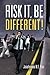 Risk It, Be Different!