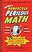 The Book of Perfectly Perilous Math: 24 Death-Defying Challenges for Young Mathematicians (Irresponsible Science)