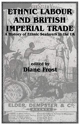 Ethnic Labour and British Imperial Trade: A History of Ethnic Seafarers in the UK (Immigrants & Minorities)