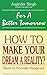 For a Better Tomorrow: How To Make Your Dream A Reality?
