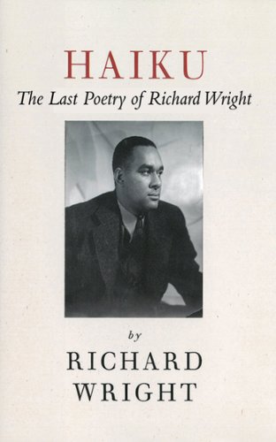 Haiku: The Last Poetry of Richard Wright: The Last Poems of an American Icon
