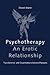 Psychotherapy: An Erotic Relationship: Transference and Countertransference Passions