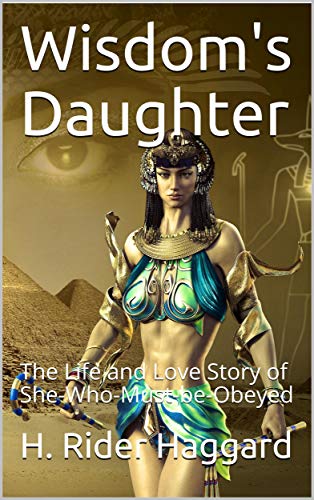 Wisdom's Daughter / The Life and Love Story of She-Who-Must-be-Obeyed