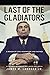 Last of the Gladiators: A Memoir of Love, Redemption, and the Mob by the Son of the Legendary Trial Lawyer Jimmy LaRossa