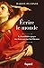 Ecrire le monde: La formidable épopée des livres qui ont fait l'histoire (FAY.ESSAIS) (French Edition)
