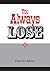 You Always Lose