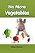 No More Vegetables