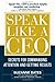Speak Like a CEO: Secrets for Commanding Attention and Getting Results: Secrets for Communicating Attention and Getting Results